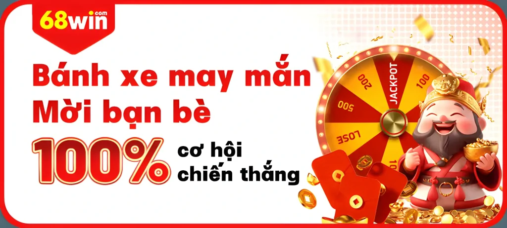 Mời bạn bè tham gia 68Win333 vòng bánh xe may mắn 100% thắng